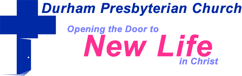 Durham Presbyterian Church - Opening the door to New Life in Christ